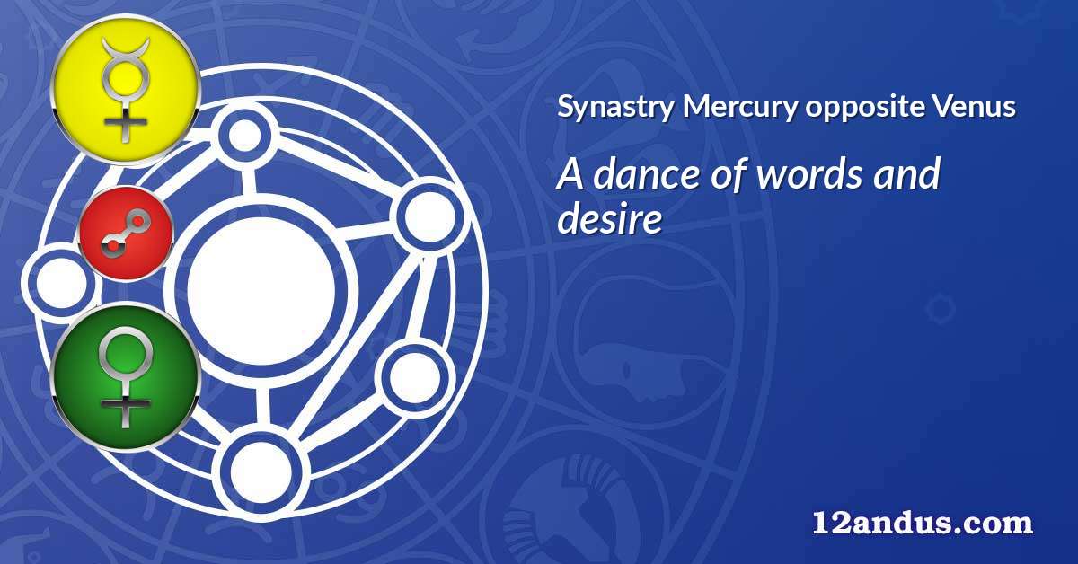 Mercury opposite Venus in the synastry chart