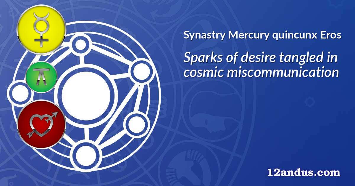 Mercury quincunx Eros in the synastry chart