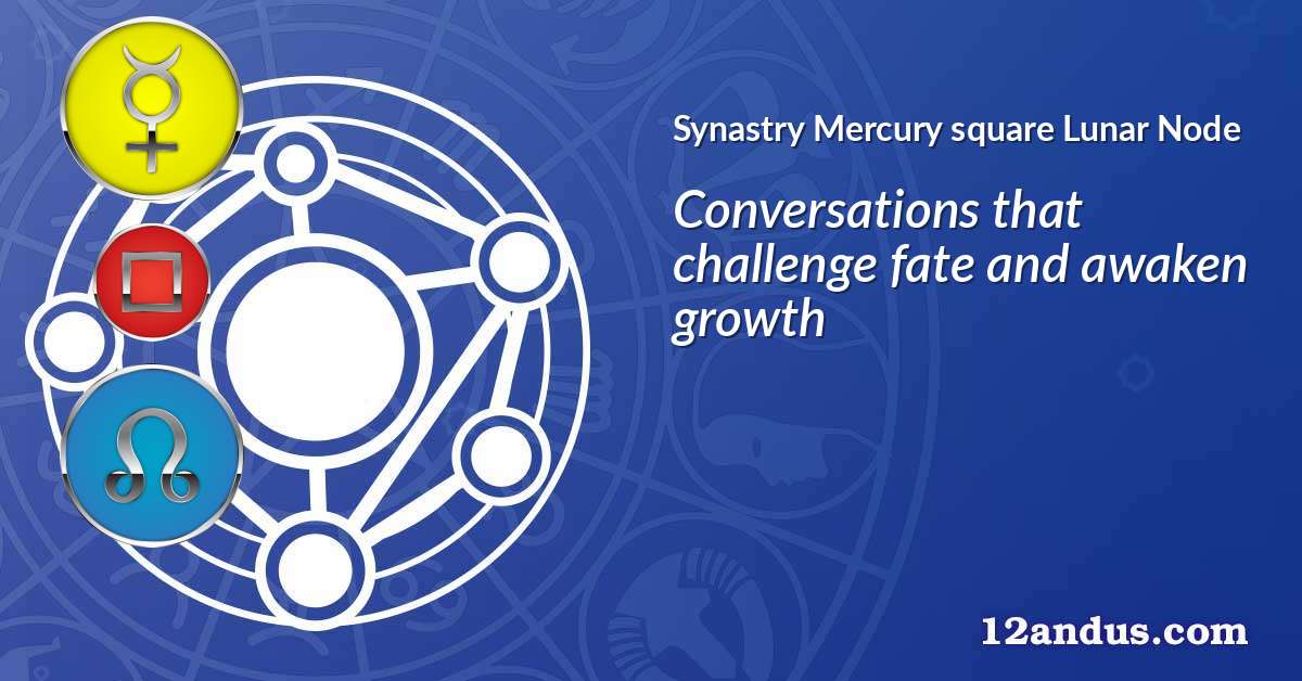 Mercury square Lunar Node in the synastry chart