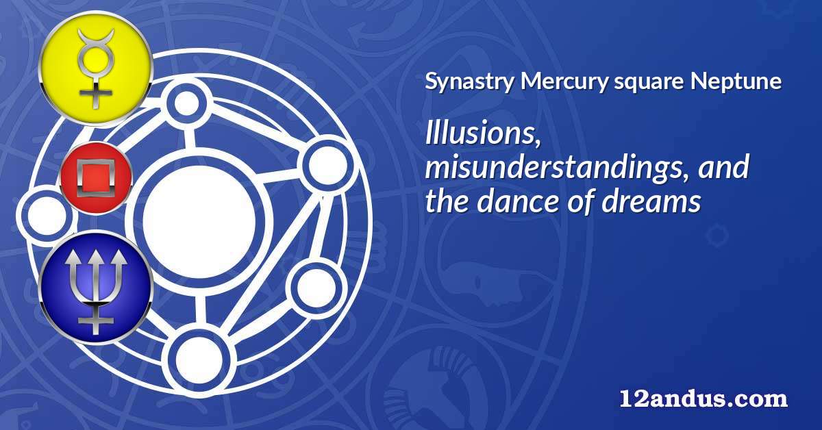 Mercury square Neptune in the synastry chart
