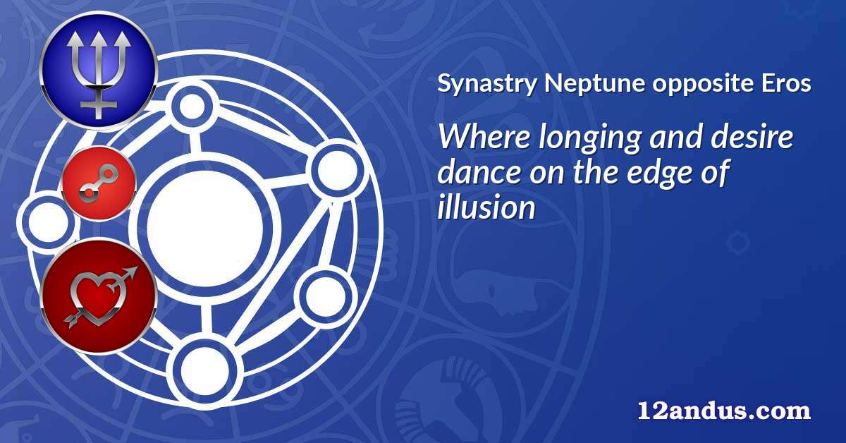 Neptune opposite Eros in the synastry chart