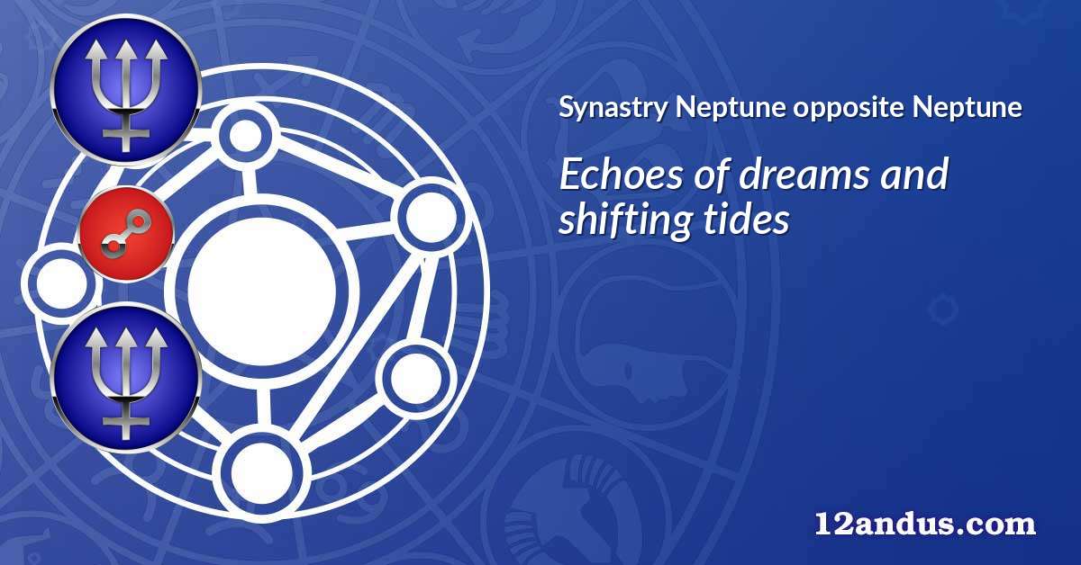Neptune opposite Neptune in the synastry chart