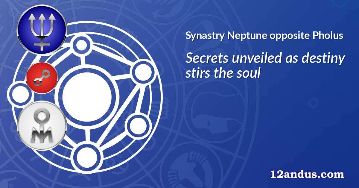 Neptune opposite Pholus in the synastry chart