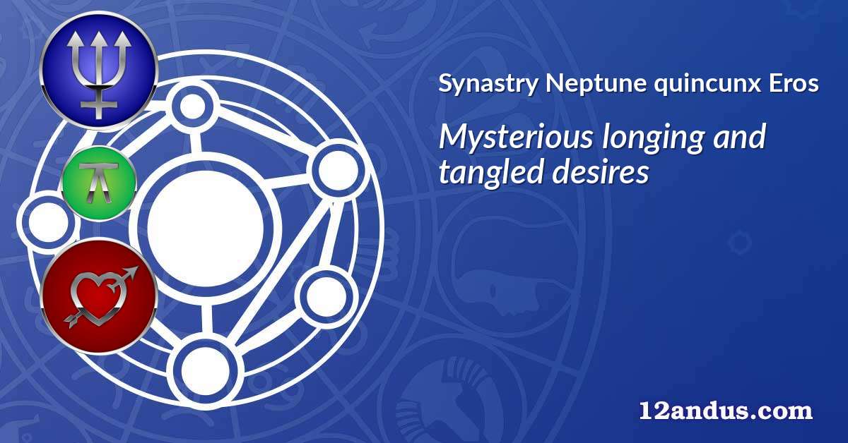 Neptune quincunx Eros in the synastry chart