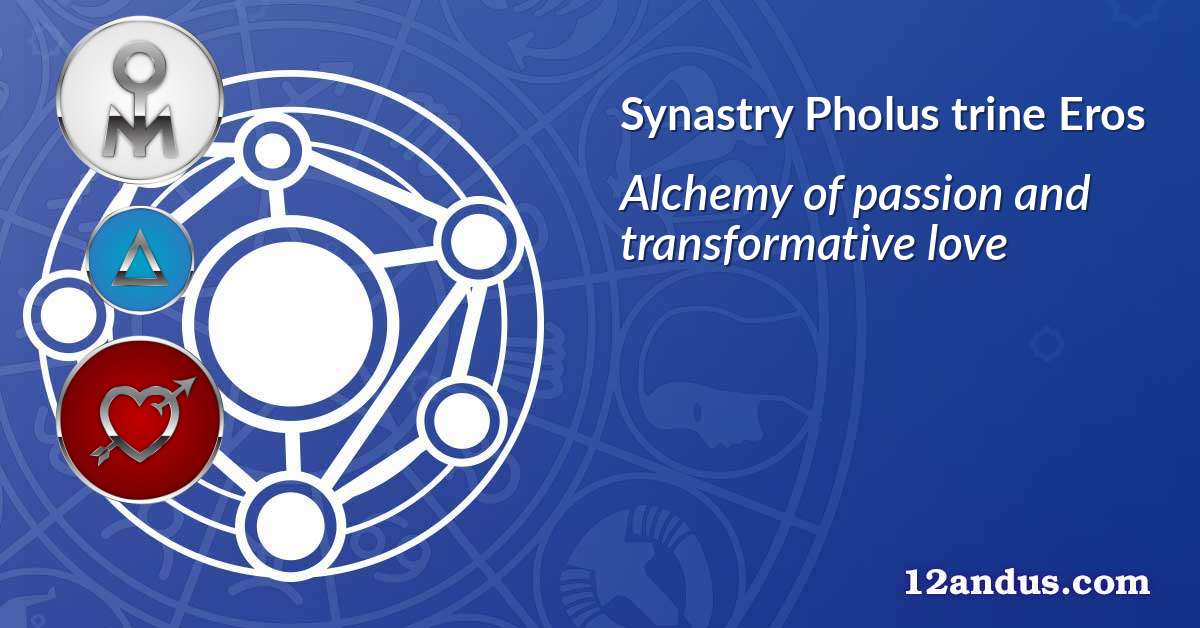 Pholus trine Eros in the synastry chart