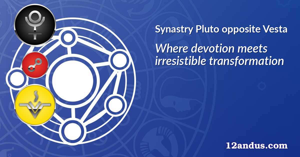 Pluto opposite Vesta in the synastry chart