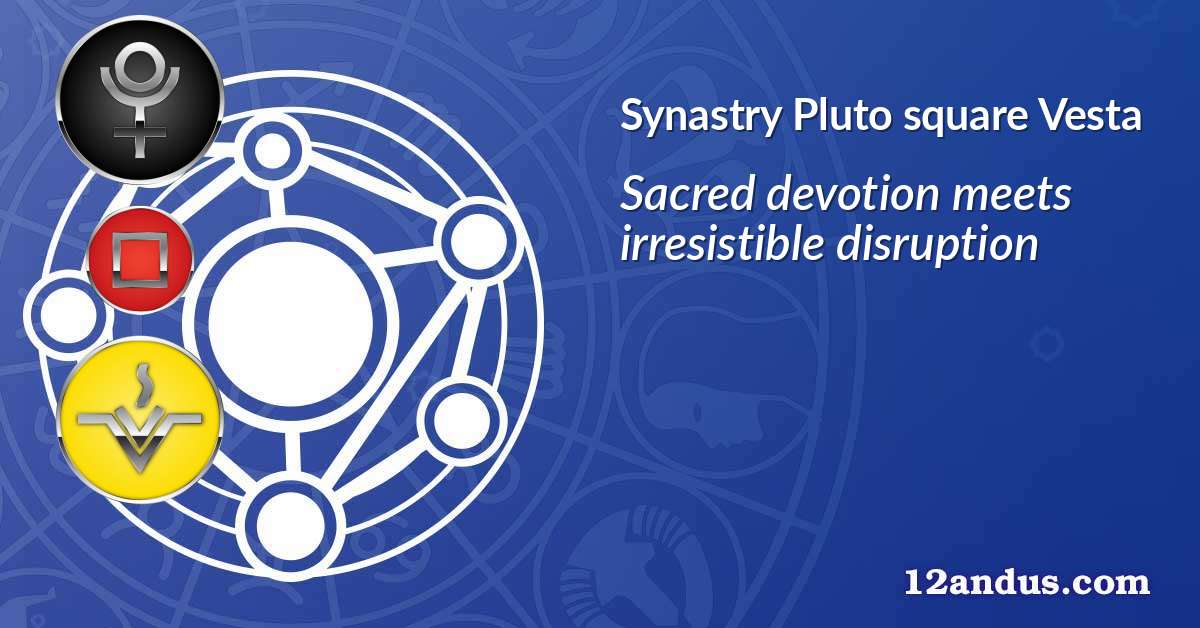 Pluto square Vesta in the synastry chart