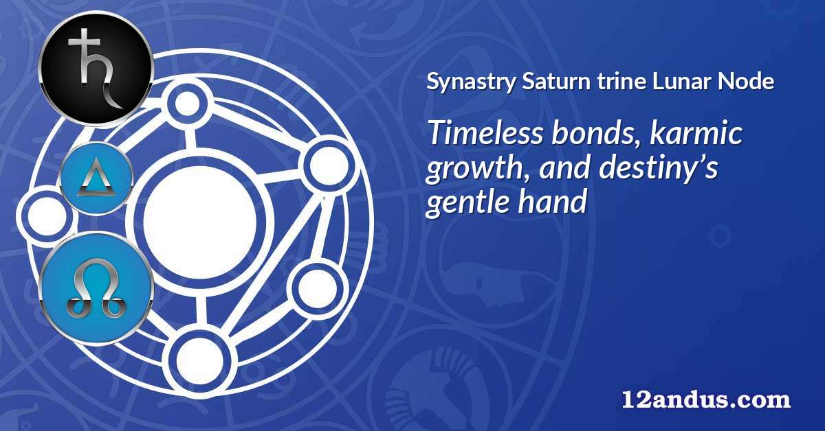 Saturn trine Lunar Node in the synastry chart