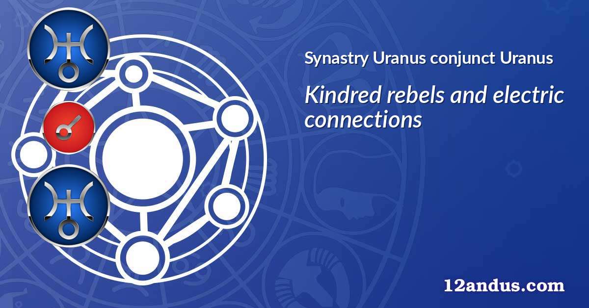 Uranus conjunct Uranus in the synastry chart