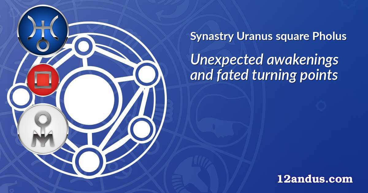 Uranus square Pholus in the synastry chart