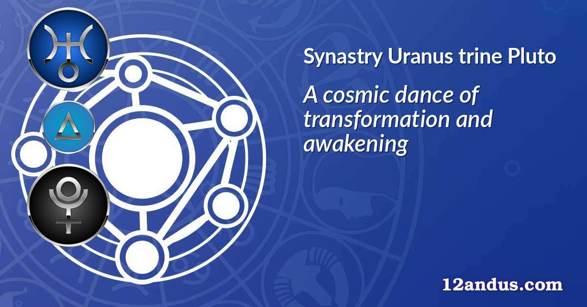 Uranus trine Pluto in the synastry chart