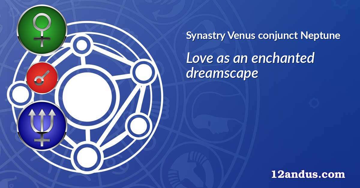 Venus conjunct Neptune in the synastry chart