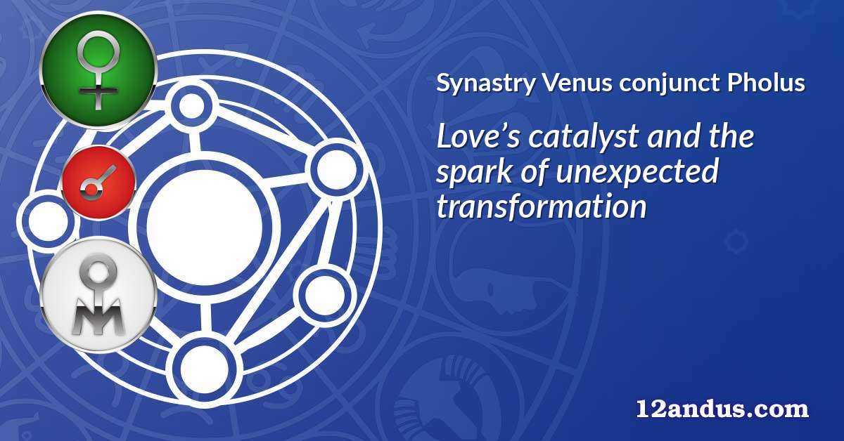 Venus conjunct Pholus in the synastry chart