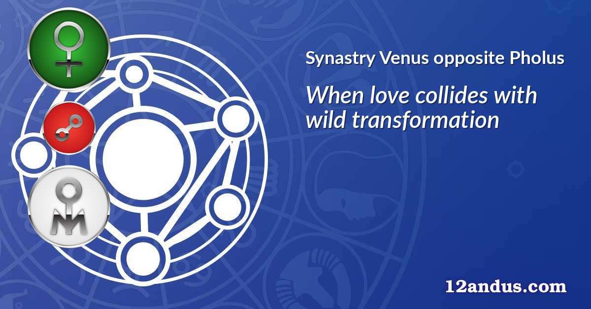 Venus opposite Pholus in the synastry chart
