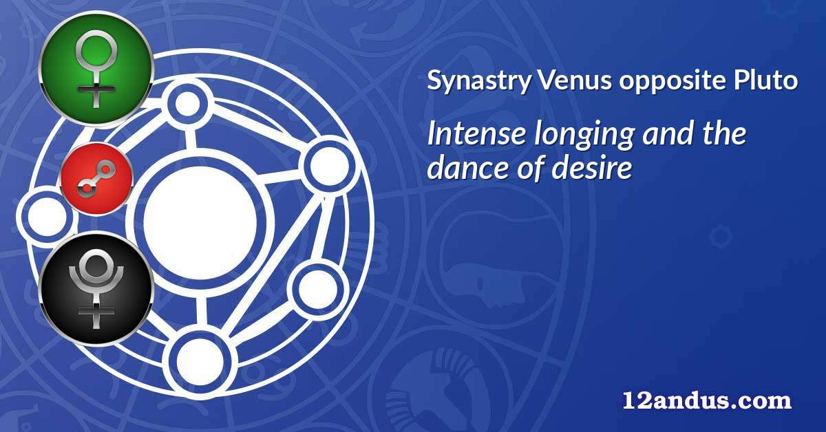 Venus opposite Pluto in the synastry chart