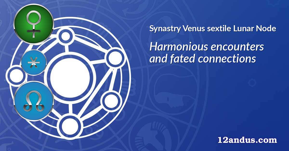 Venus sextile Lunar Node in the synastry chart
