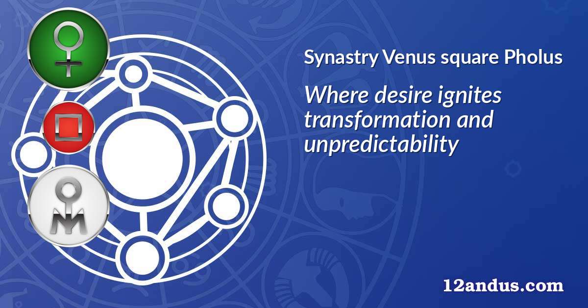 Venus square Pholus in the synastry chart
