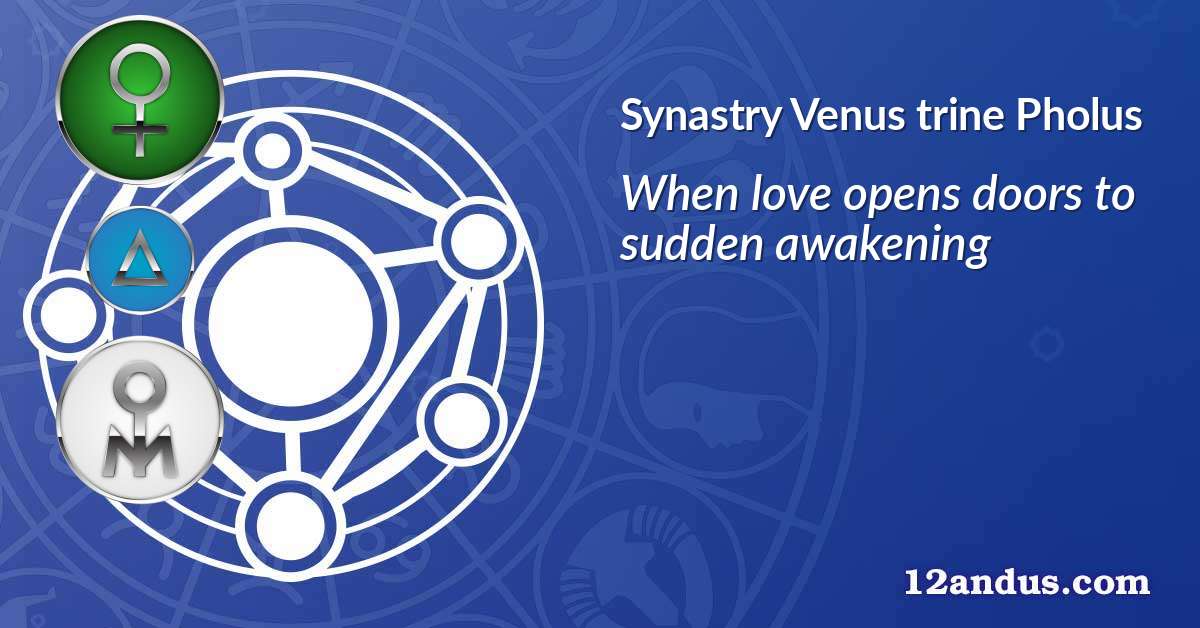 Venus trine Pholus in the synastry chart