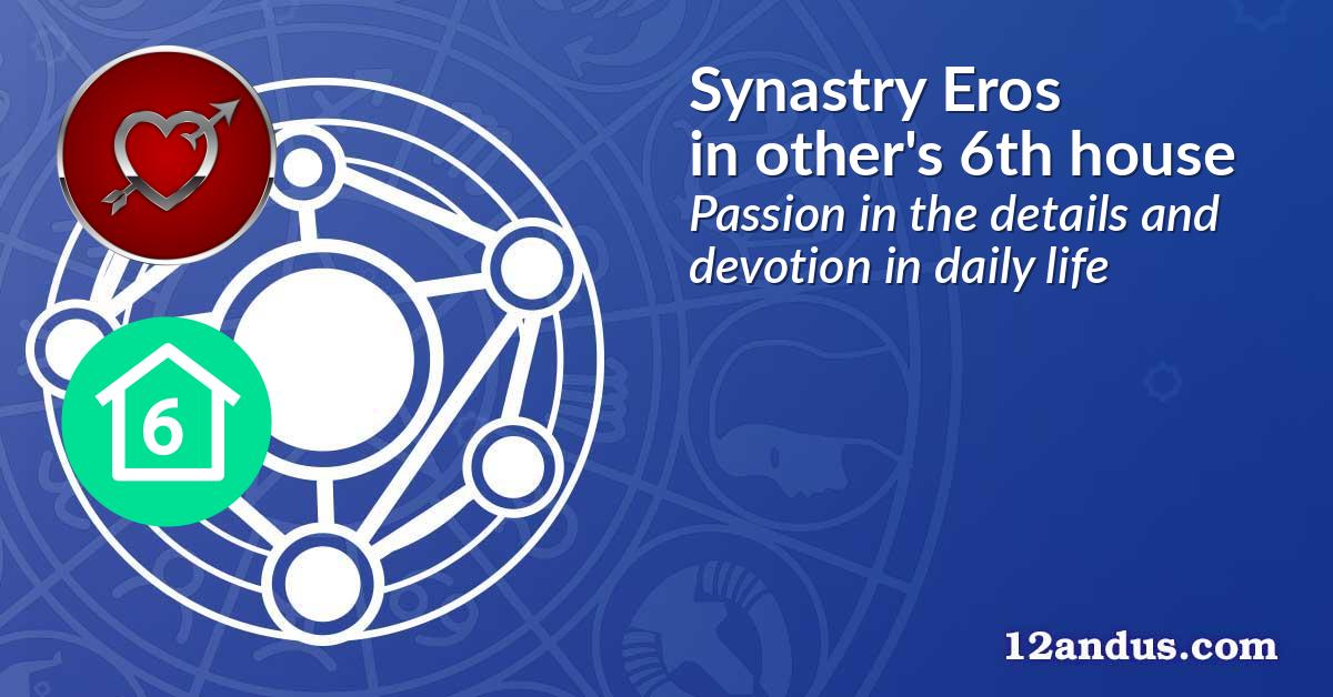 Synastry Eros in the other person's 6th house