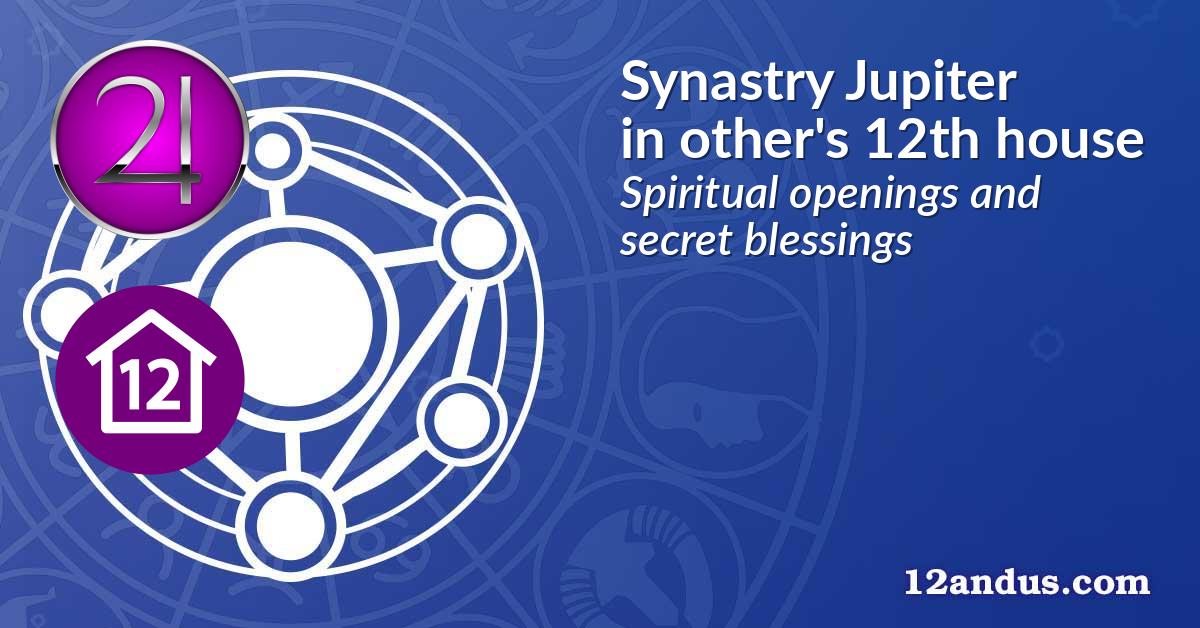 Synastry Jupiter in the other person's 12th house