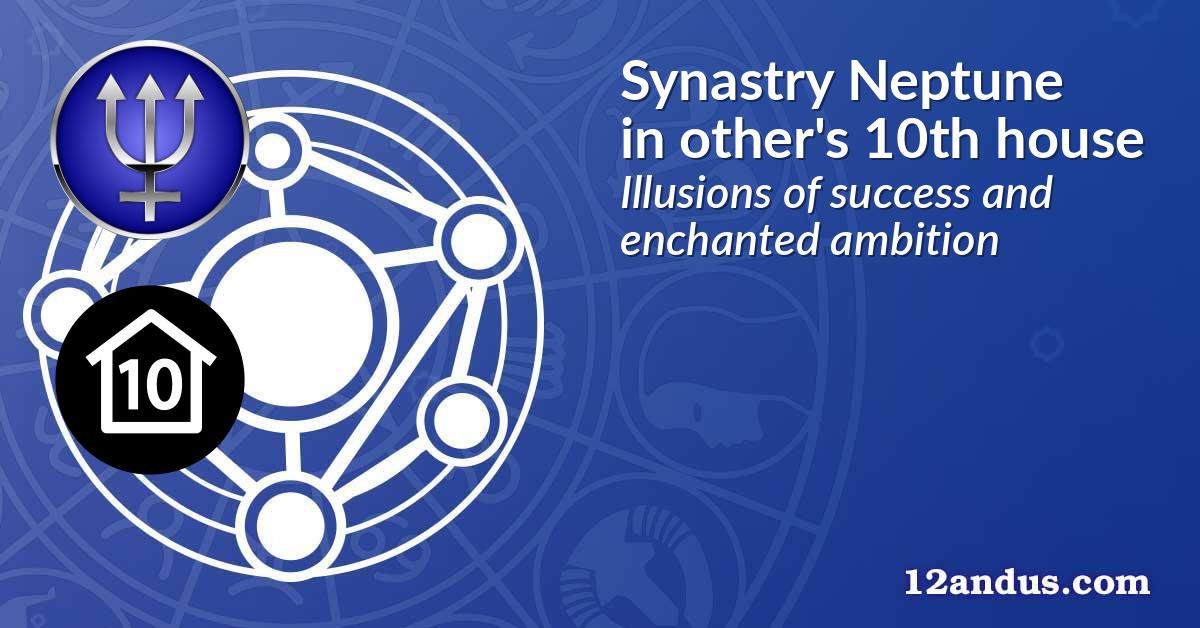 Synastry Neptune in the other person's 10th house