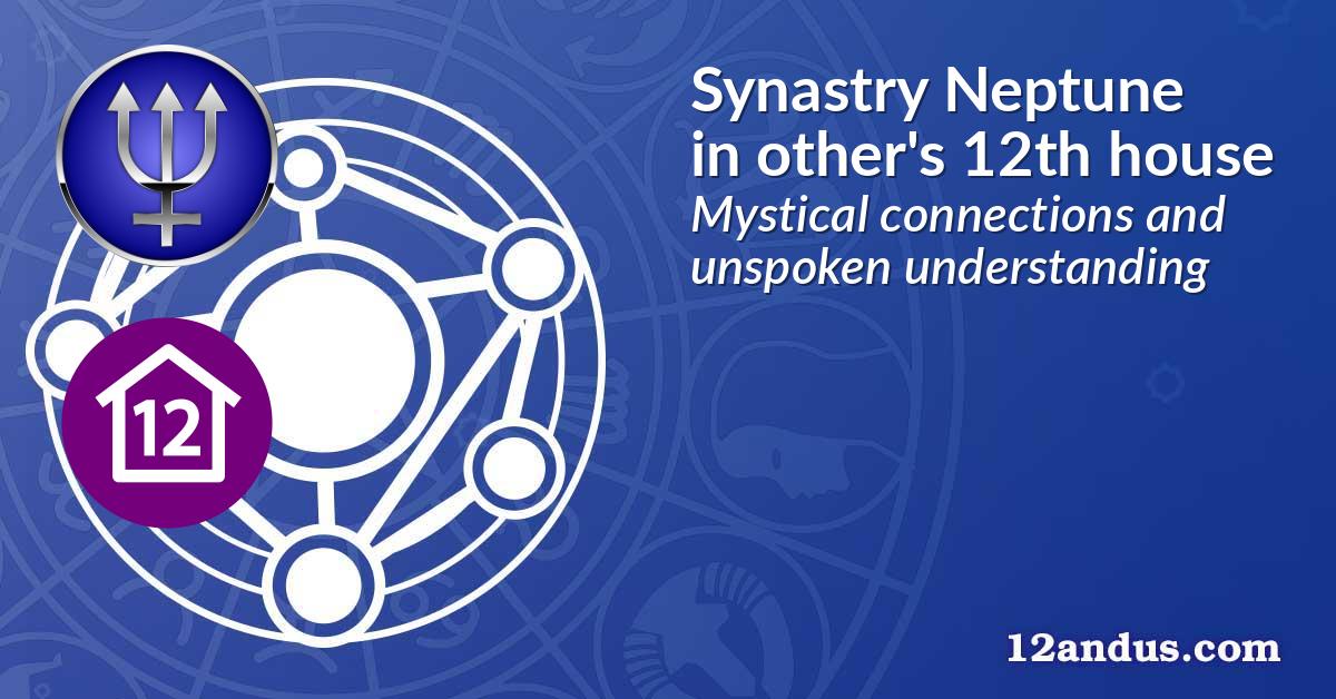 Synastry Neptune in the other person's 12th house