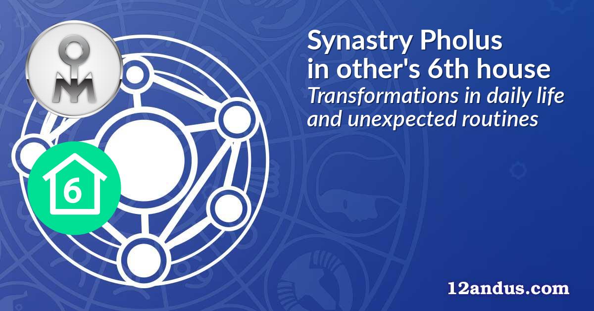Synastry Pholus in the other person's 6th house