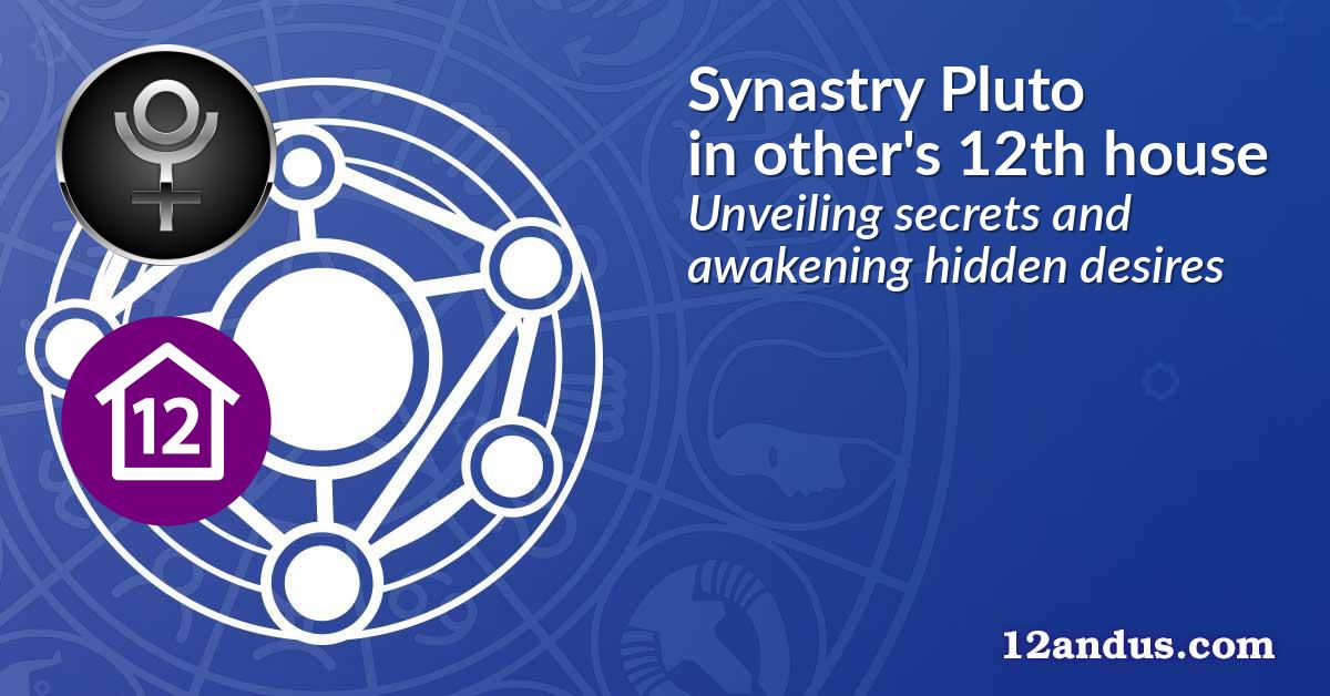 Synastry Pluto in the other person's 12th house