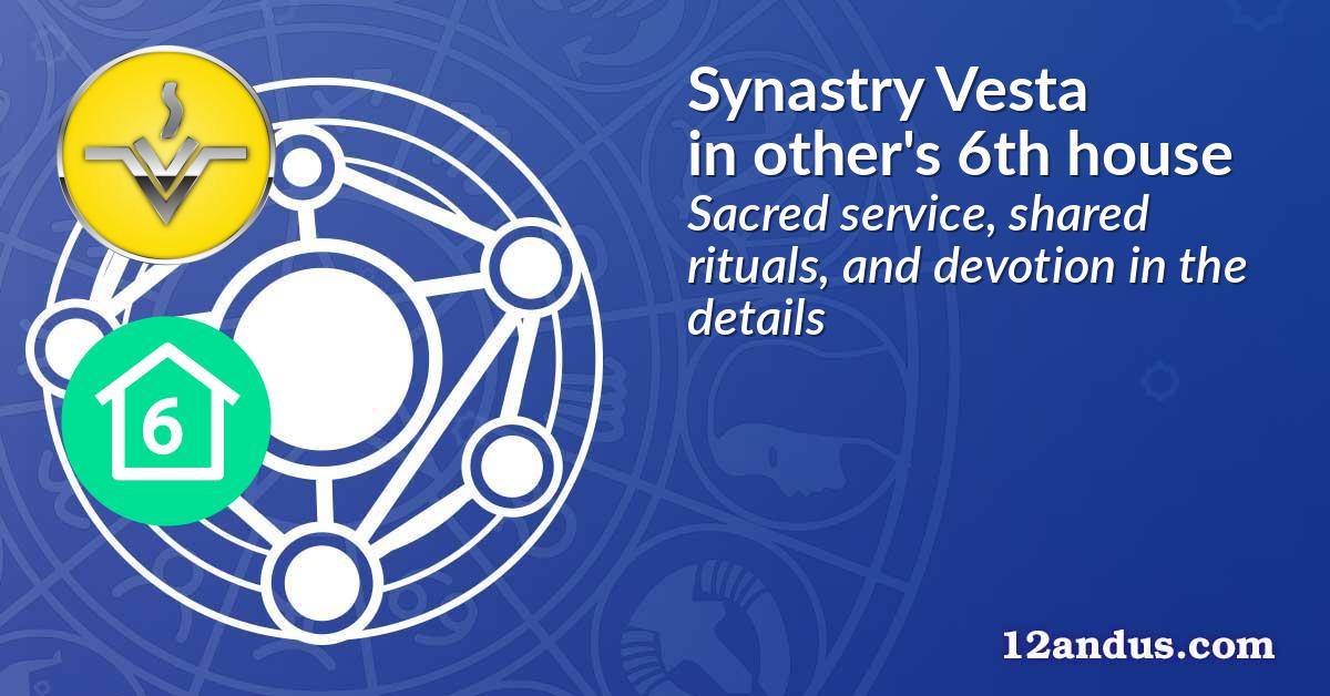 Synastry Vesta in the other person's 6th house