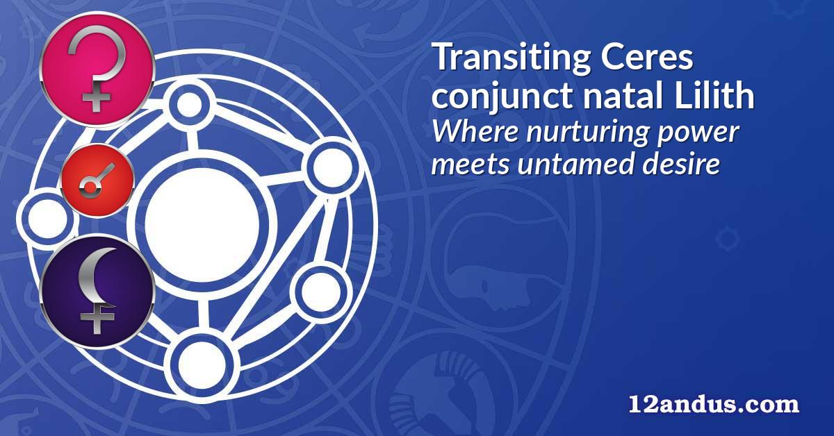 Transiting Ceres conjunct natal Lilith