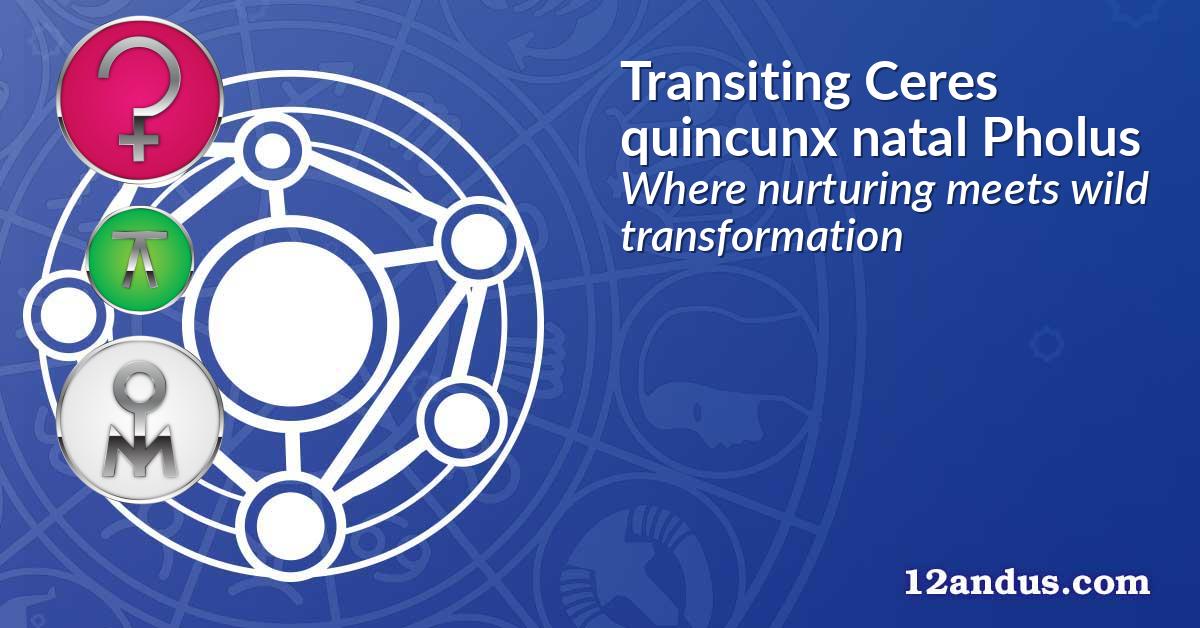 Transiting Ceres quincunx natal Pholus