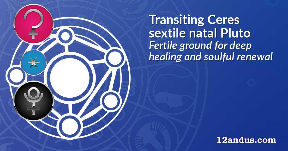 Transiting Ceres sextile natal Pluto