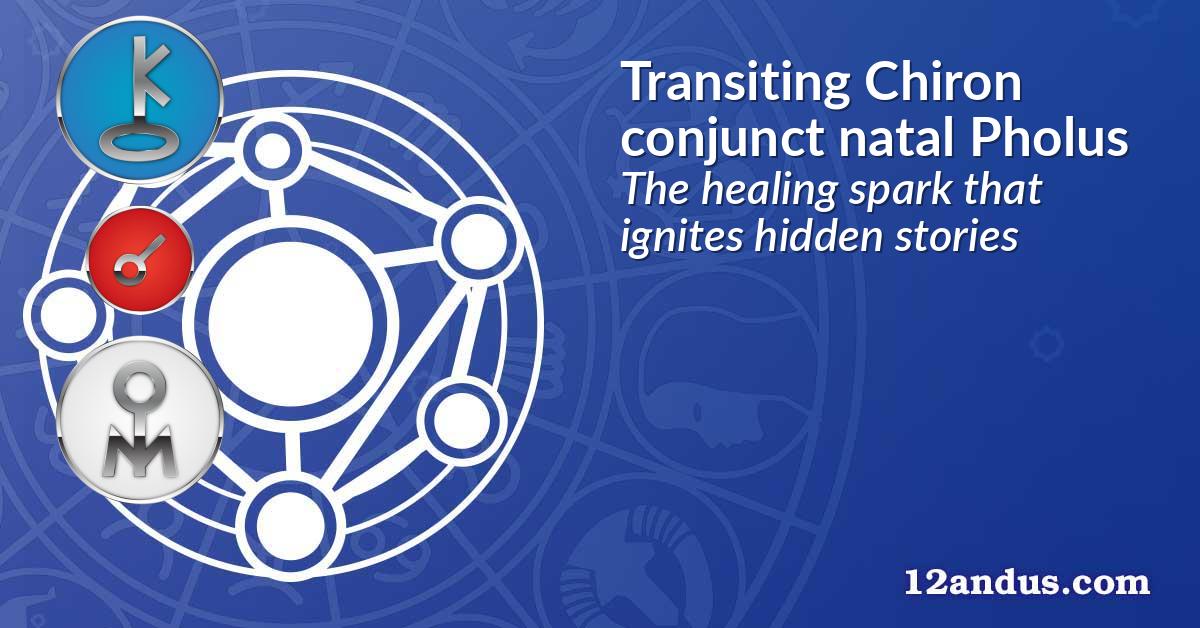Transiting Chiron conjunct natal Pholus