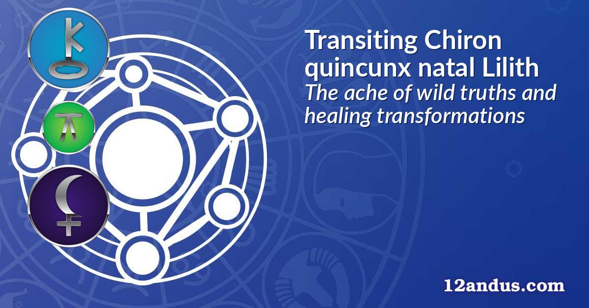 Transiting Chiron quincunx natal Lilith