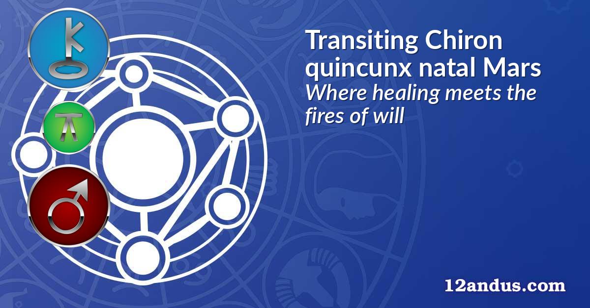 Transiting Chiron quincunx natal Mars