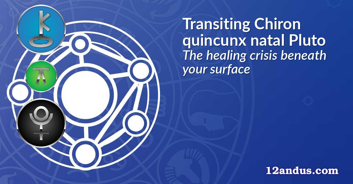Transiting Chiron quincunx natal Pluto