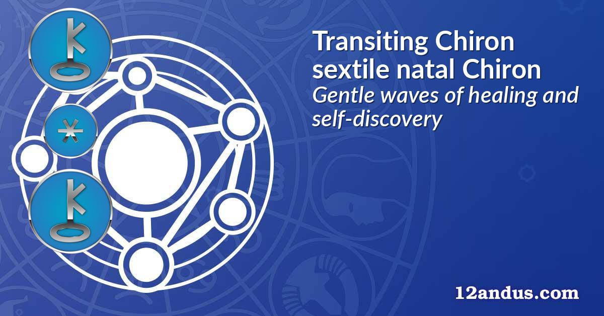 Transiting Chiron sextile natal Chiron