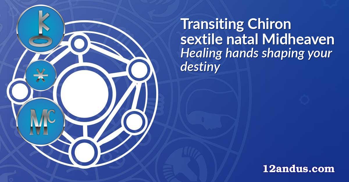 Transiting Chiron sextile natal Midheaven