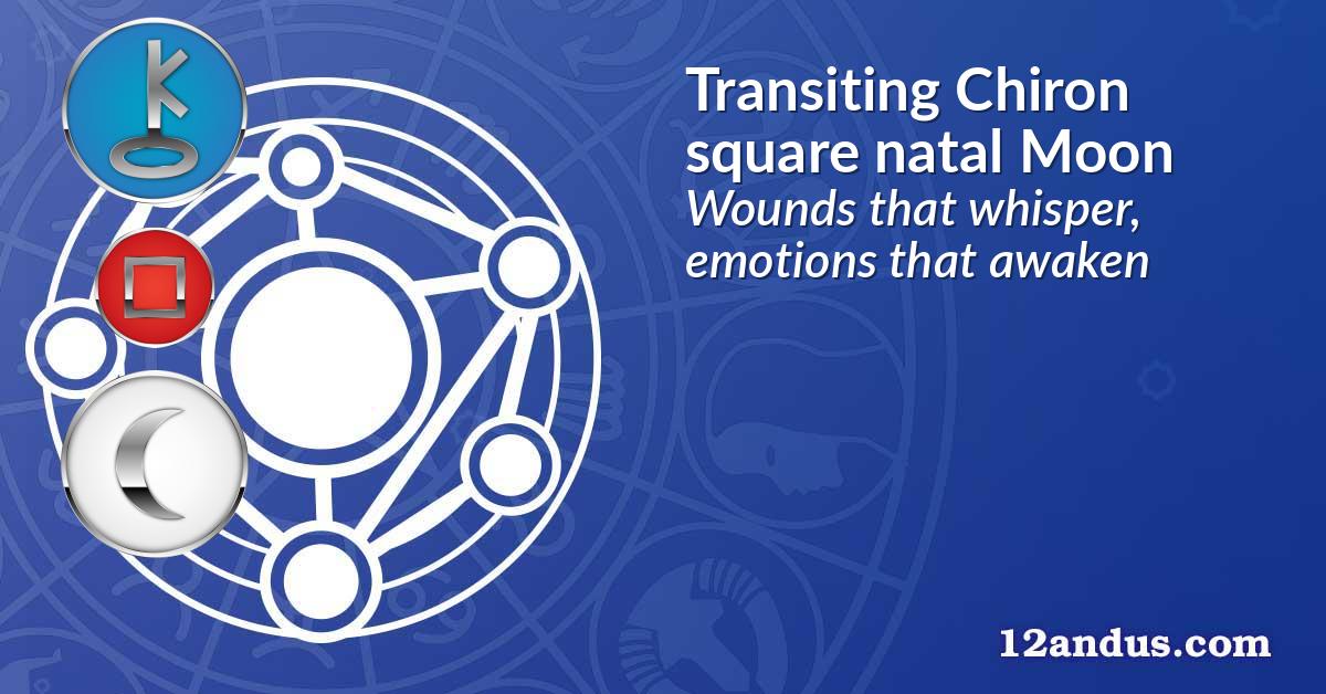 Transiting Chiron square natal Moon