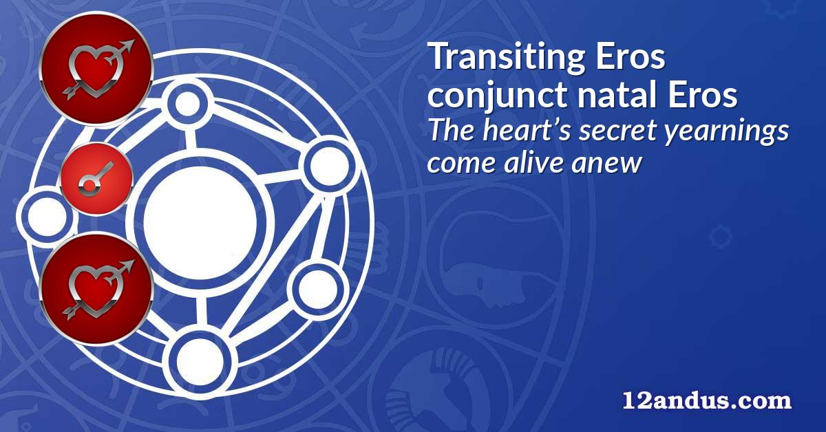 Transiting Eros conjunct natal Eros