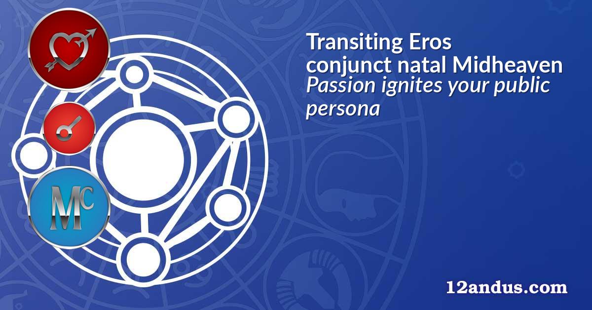 Transiting Eros conjunct natal Midheaven