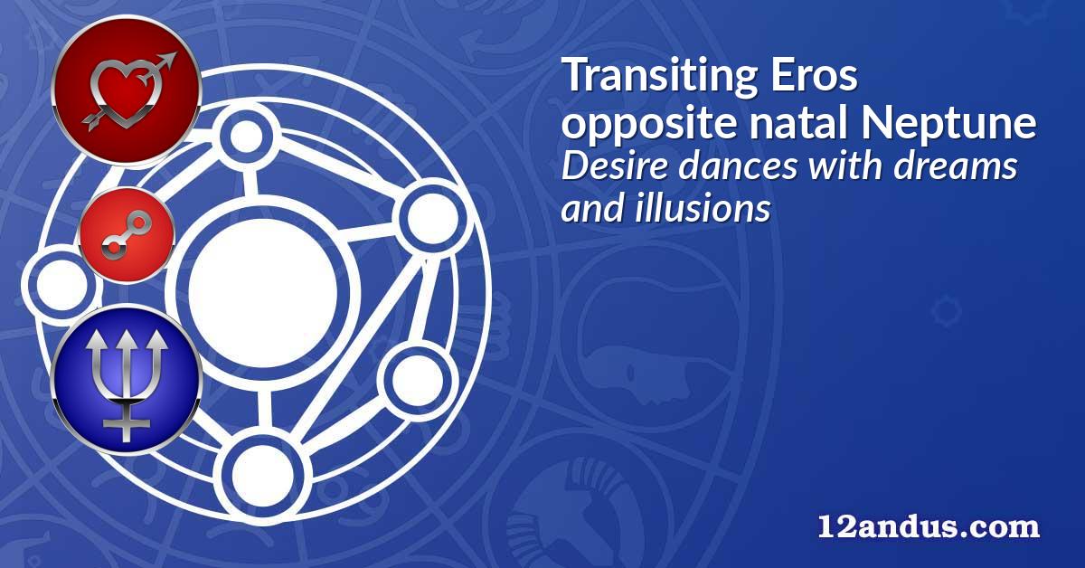 Transiting Eros opposite natal Neptune