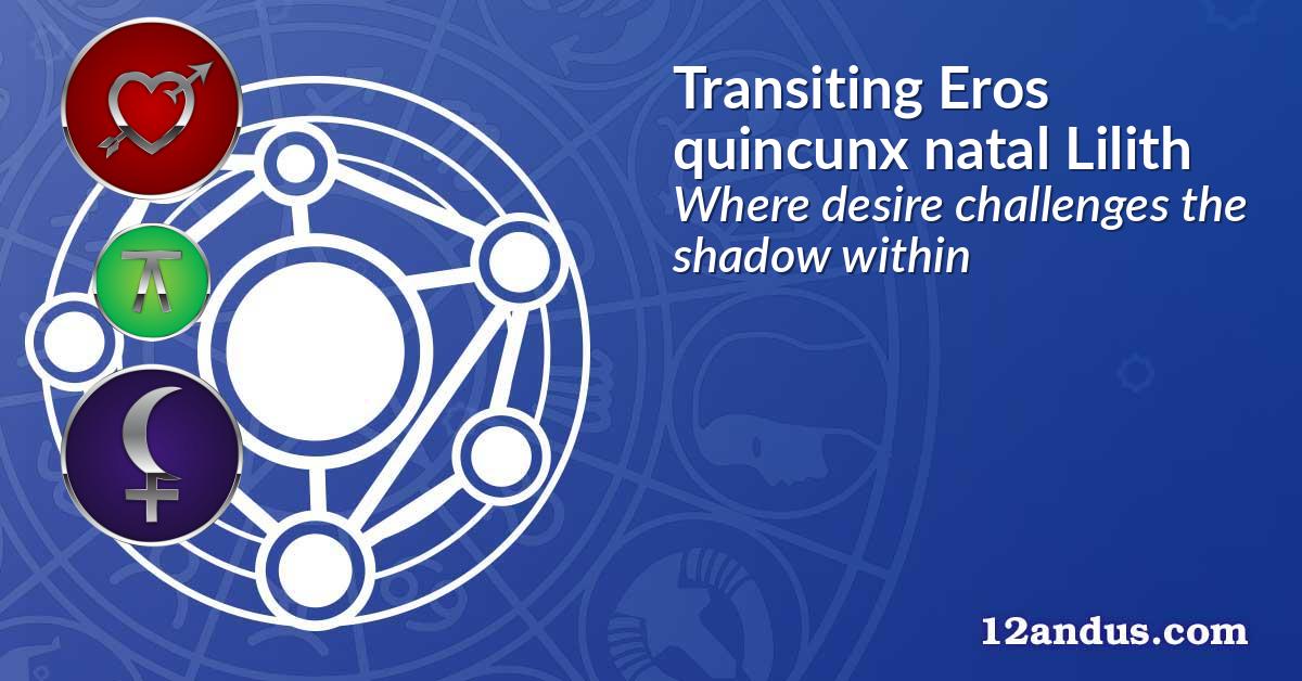 Transiting Eros quincunx natal Lilith
