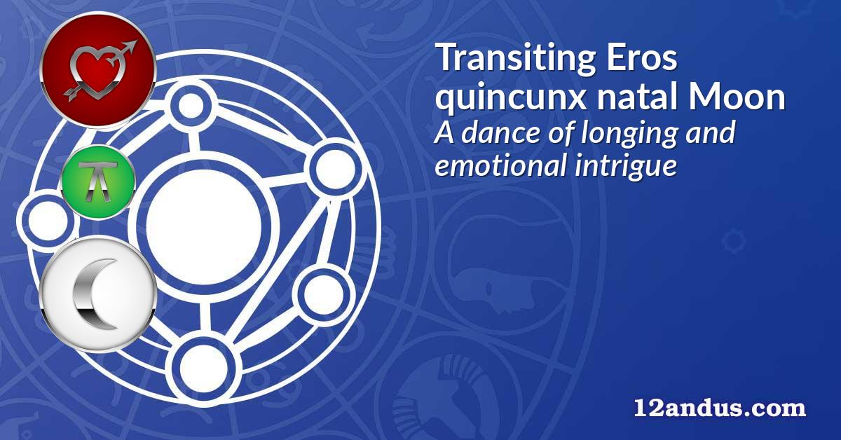 Transiting Eros quincunx natal Moon