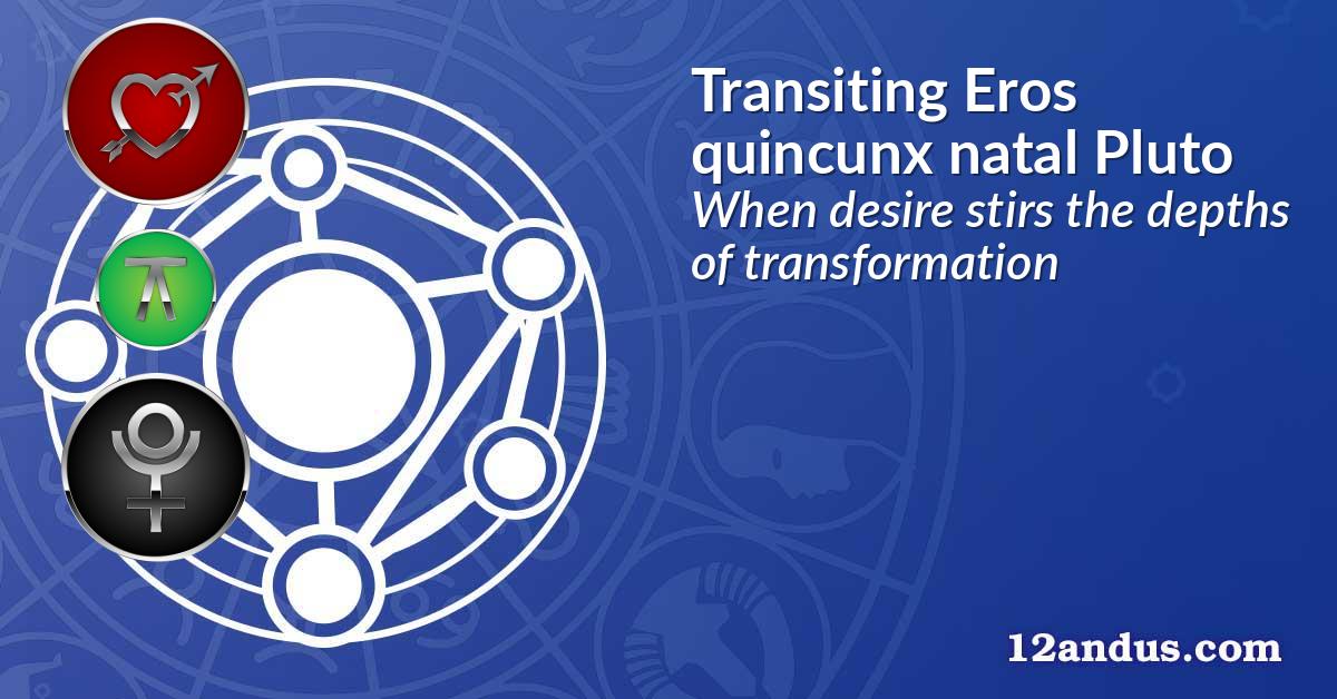 Transiting Eros quincunx natal Pluto