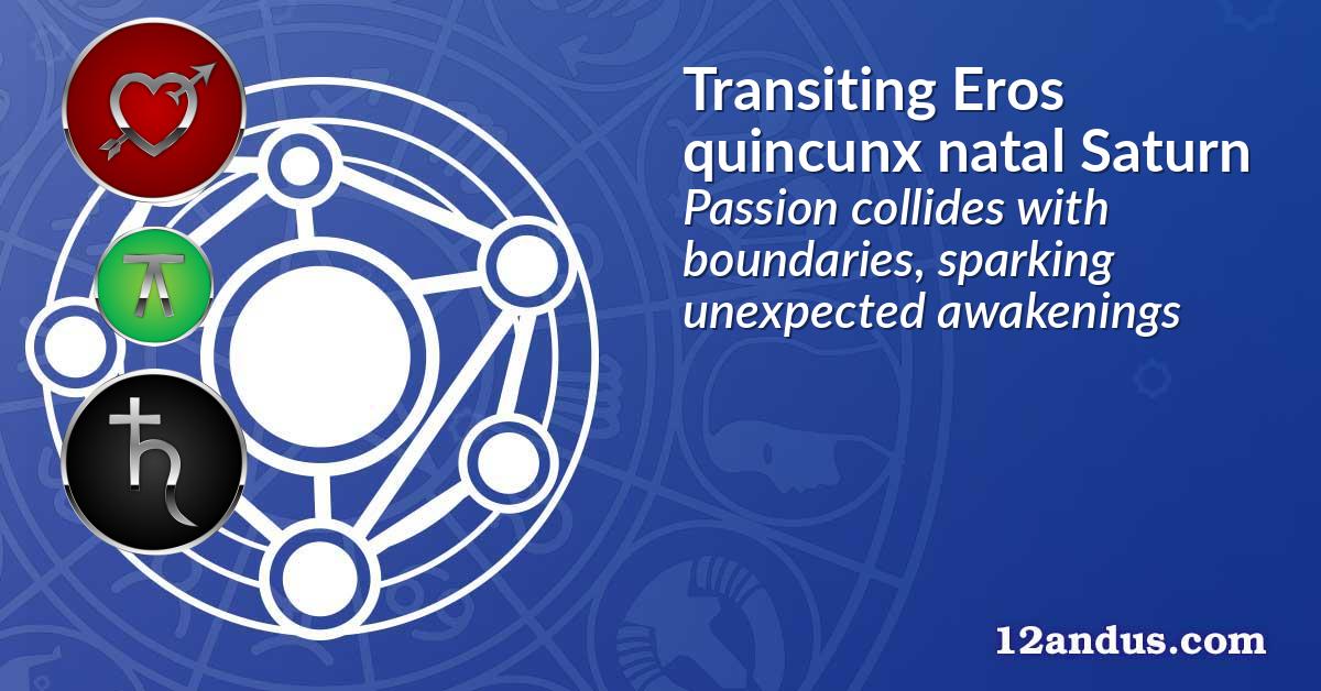 Transiting Eros quincunx natal Saturn