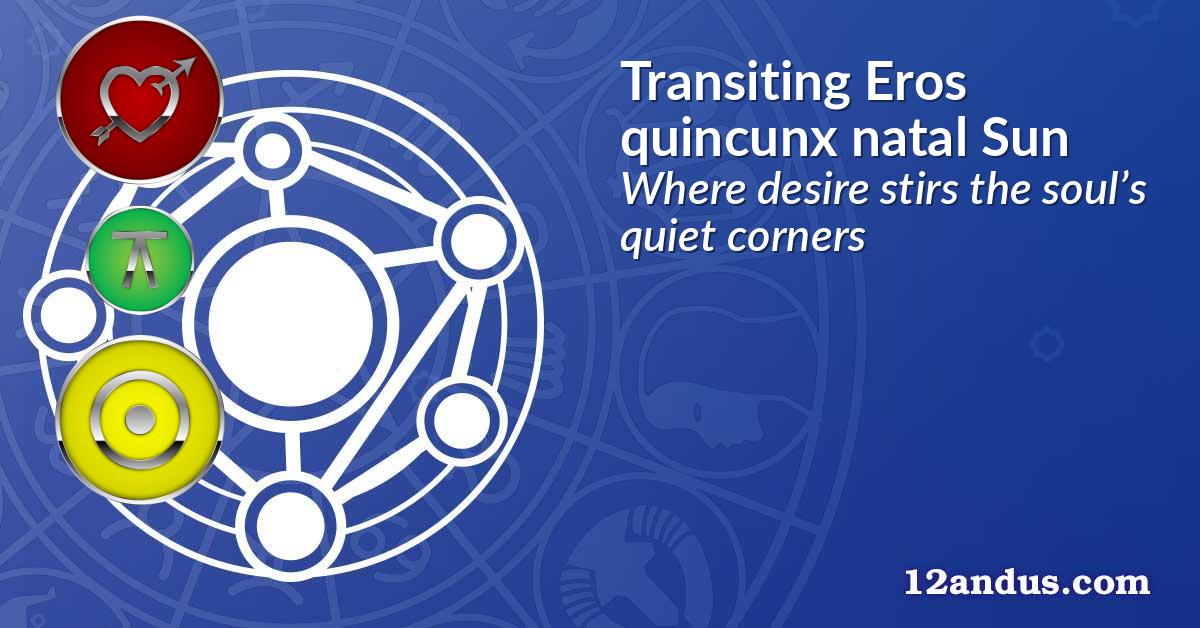 Transiting Eros quincunx natal Sun