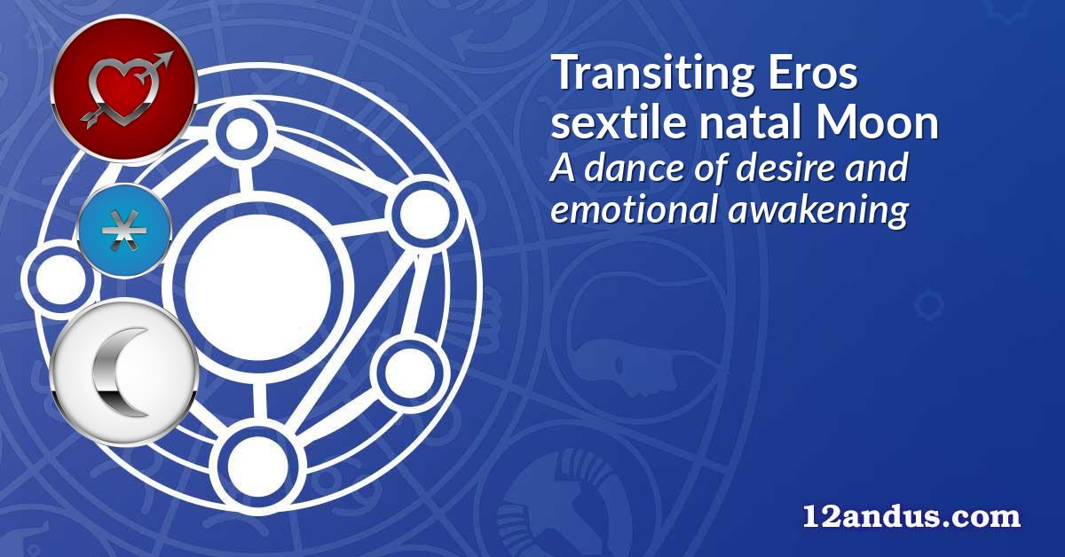 Transiting Eros sextile natal Moon