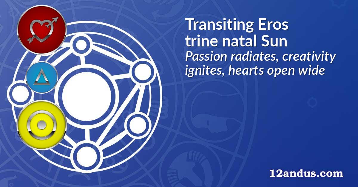 Transiting Eros trine natal Sun