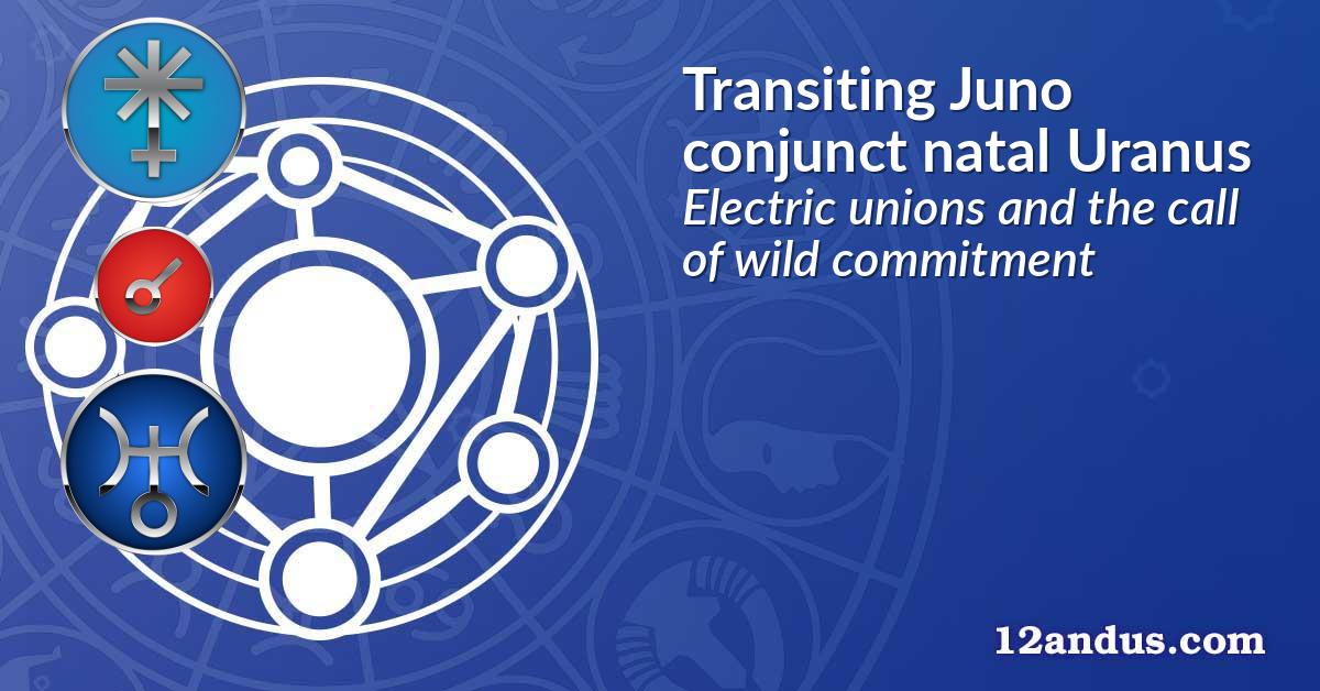 Transiting Juno conjunct natal Uranus